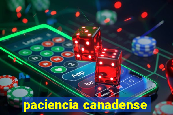 paciencia canadense